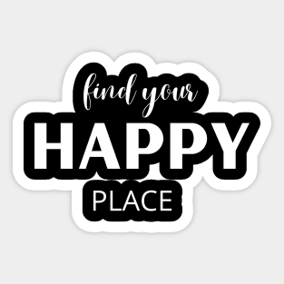 Find your happy place in white letters Sticker